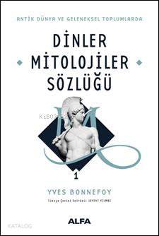 Antik Dünya ve Geleneksel Toplumlarda Dinler Mitolojiler Sözlüğü 1 (Ciltli)