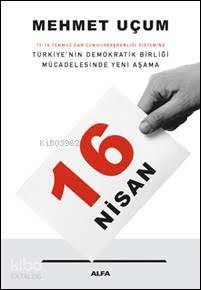 16 Nisan 15-16 Temmuz'Dan Cumhurbaşkanlığı Sistemine Türkiye'Nin Demokratik Birliği Mücadelesinde Yeni Aşama - Mehmet Uçum