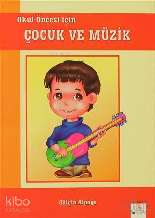Okul Öncesi İçin Çocuk Ve Müzik-Gülçin Alpöge