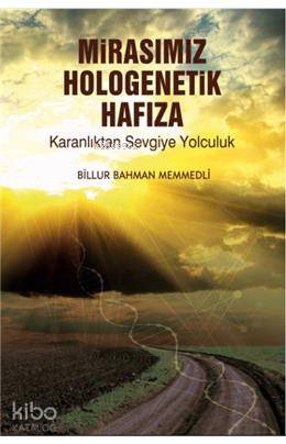 Mirasımız Hologenetik Hafıza; Karanlıktan Sevgiye Yolculuk