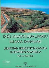 Doğu Anadolu Urartu Sulama Kanalları; Urartian Irrigation Canals In Eastern Anatolıa