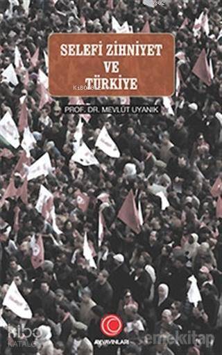 Anadolu Ay Yayınları Selefi Zihniyet ve Türkiye - Mevlüt Uyanık