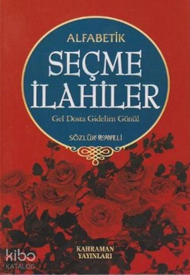 Alfabetik Seçme İlahiler Gel Dosta Gidelim Gönül / Sözlük İlaveli