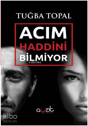 Acım Haddini Bilmiyor - Tuğba Topal