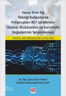 Yapay Sinir Ağı Tekniği Kullanılarak Polipropilen; BCF İpliklerinin Uzama, Mukavemet ve Kıvrımlılık Değerlerinin Tahminlenmesi
