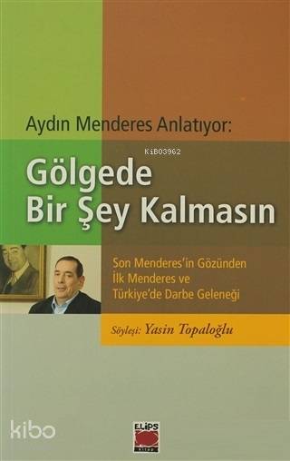 Aydın Menderes Anlatıyor: Gölgede Bir Şey Kalmasın - Son Menderes’in Gözünden İlk Menderes