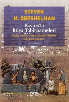Bizans'ta Rüya Tabirnameleri; Giriş, Çeviri ve Yorumlarıyla Birlikte Altı Oneirokritika