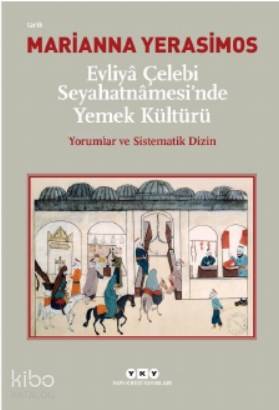 Evliyâ Çelebi Seyahatnâmesi'nde Yemek Kültürü Yorumlar ve Sistematik Dizin