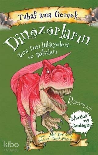 Tuhaf Ama GerçekDinazorların Sıra Dışı Hikayeleri Ve Şakaları - John Townsend