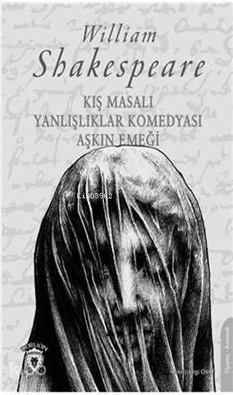 Kış Masalı-Yanlışlıklar Komedyası Aşkın Emeği - William Shakespeare