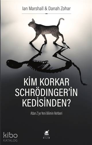 Kim Korkar Schrödingerin Kedisinden? - A'dan Z'ye Yeni Bilimin Rehberi - Danah Zohar