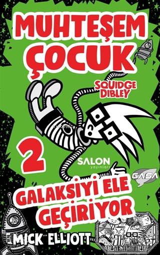 Muhteşem Çocuk Squidge Dibley 2 Galaksiyi Ele Geçiriyor - Mick Elliot