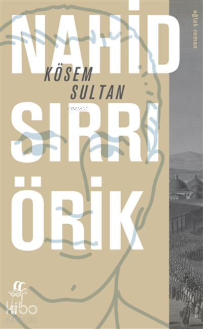 Kösem Sultan - Nahid Sırrı Örik