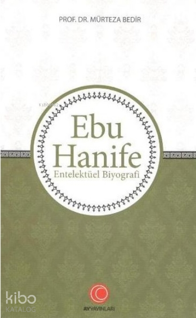 Ebu HanifeEntelektüel Biyografi - Murteza Bedir