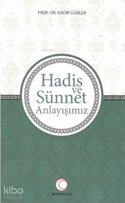 Hadis ve Sünnet Anlayışımız - Kadir Gürler