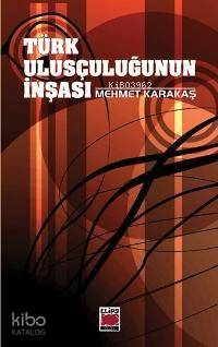 Türk Ulusçuluğunun İnşası - Mehmet Karakaş