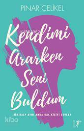 Kendimi Ararken Seni Buldum; Bir Kalp Aynı Anda Kaç Kişiyi Sever?