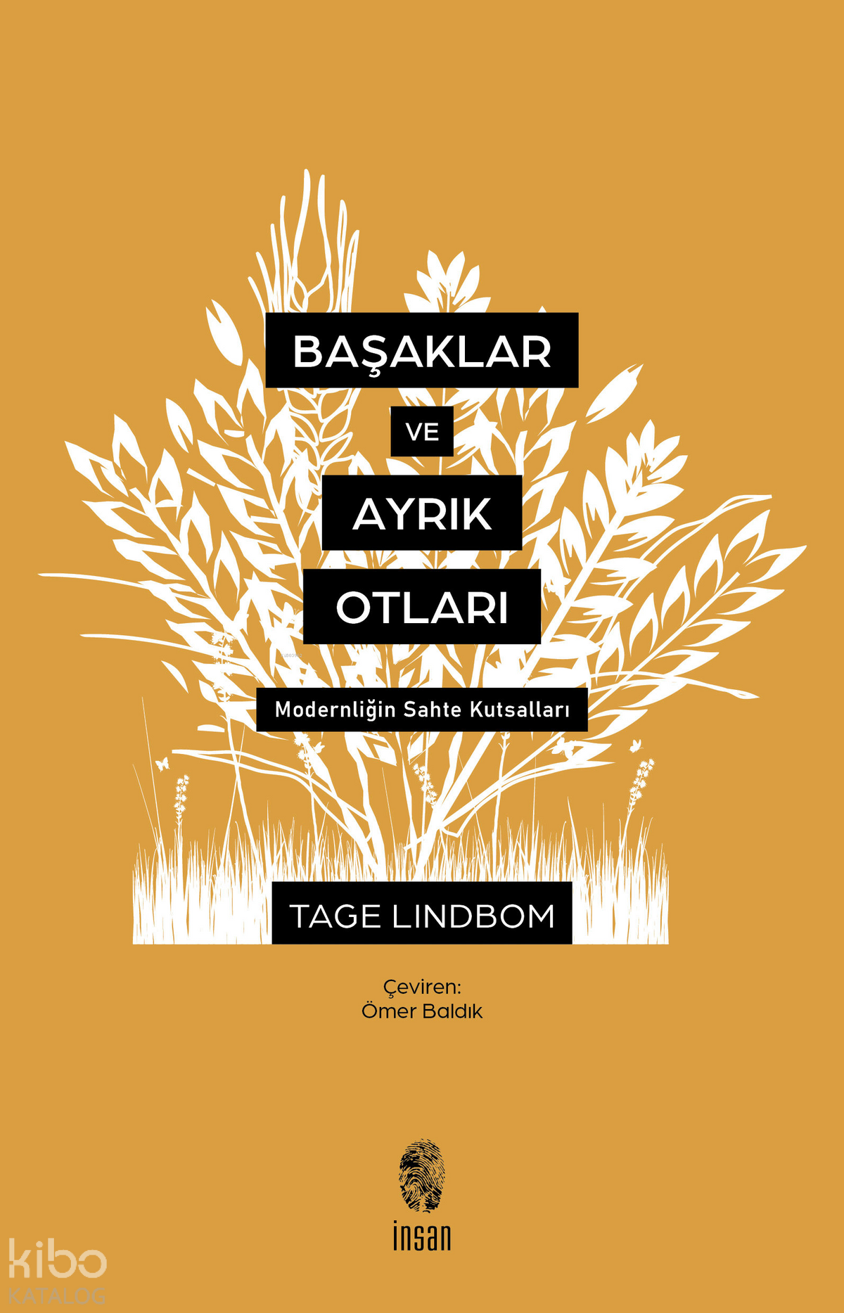 Başaklar ve Ayrık Otları; Modernliğin Sahte Kutsalları