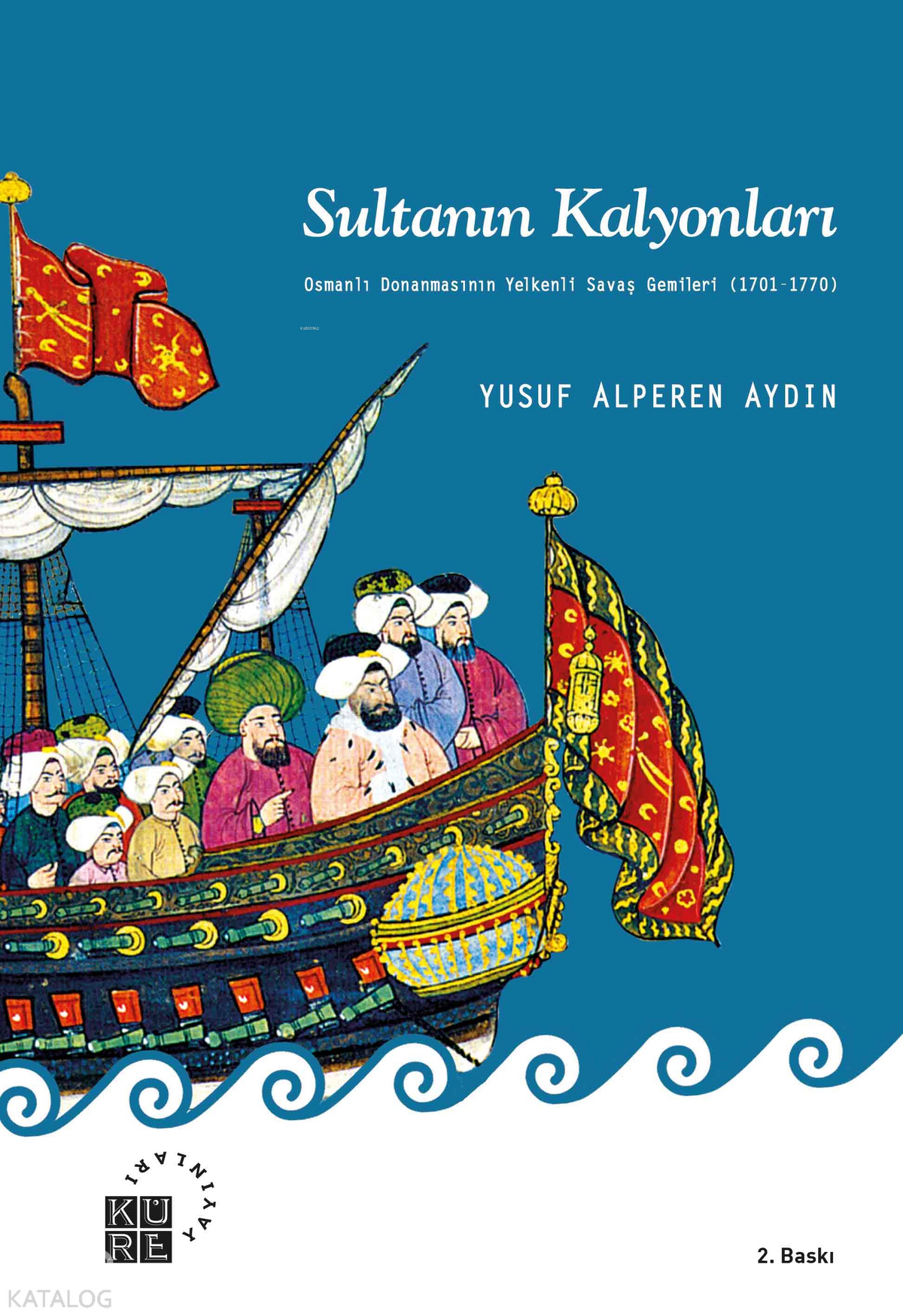 Sultanın Kalyonları; Osmanlı Donanmasının Yelkenli Savaş Gemileri (1701-1770)