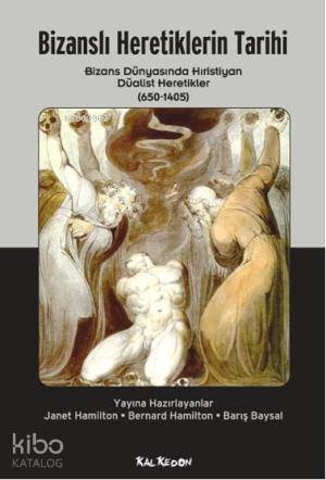Bizanslı Heretiklerin Tarihi; Bizans Dünyasında Hristiyan Düalist Heretekler (650 - 1405)