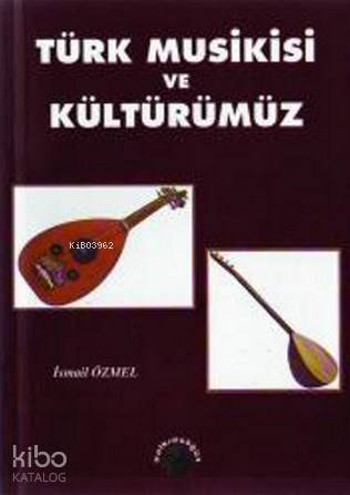 Türk Musikisi Ve Kültürümüz-İsmail Özmel