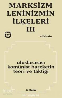 Marksizm, Leninizmin İlkeleri Cilt: 3 Uluslararası Komünist Hareketin Teori Ve Taktiği