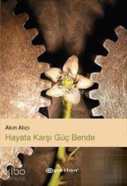 Hayata Karşı Güç Bende - Akın Alıcı