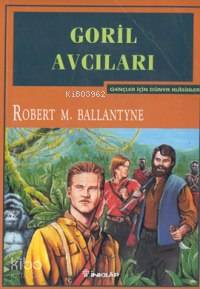 Goril Avcıları - Robert M. Ballantyne