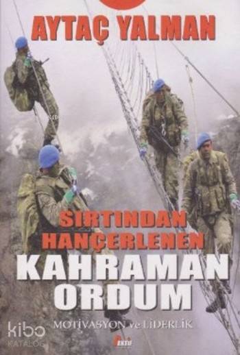 Sırtından Hançerlenen Kahraman Ordum: Motivasyon Ve Liderlik