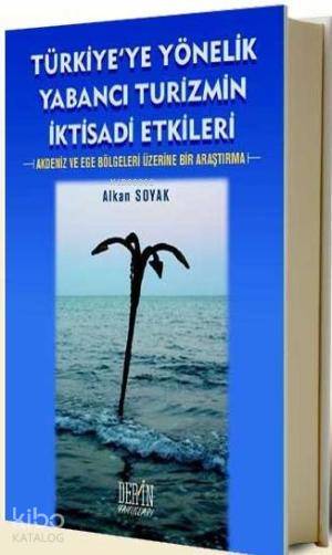 Türkiye'ye Yönelik Yabancı Turizmin İktisadi Etkileri; Akdeniz ve Ege Bölgeleri Üzerine Bir Araştırma