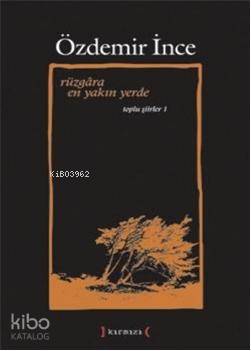Rüzgâra En Yakın Yerde; Toplu Şiirler 1