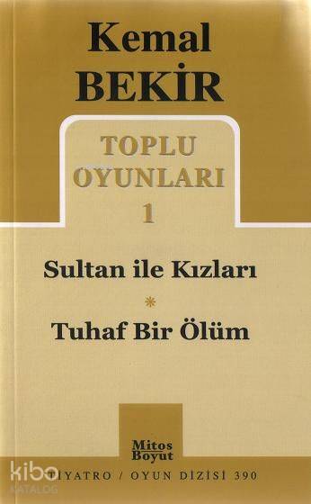 Toplu Oyunları 1: Sultan İle Kızları - Tuhaf Bir Ölüm-Kemal Bekir