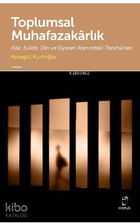 Toplumsal Muhafazakarlık - Ayşegül Kurtoğlu