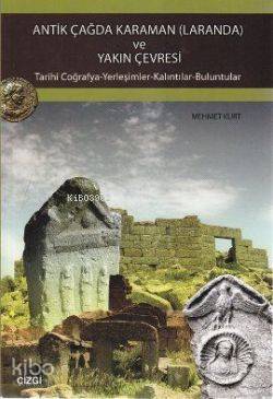 Antik Çağda Karaman (Laranda) ve Yakın Çevresi (Tarihi Coğrafya-Yerleşimler-Kalıntılar-Buluntular)