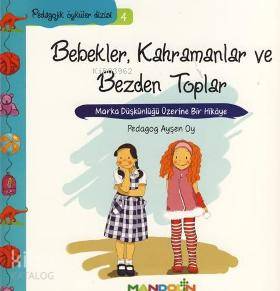 Bebekler, Kahramanlar ve Bezden Toplar; Marka Düşkünlüğü Üzerine Bir Hikâye