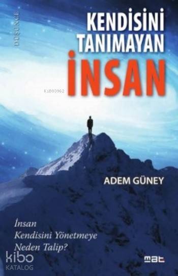 Kendisini Tanımayan İnsan; İnsan Kendisini Yönetmeye Neden Talip?