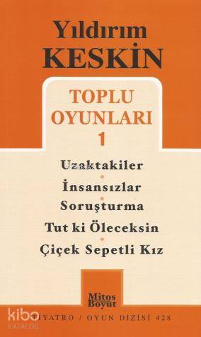 Toplu Oyunları 1; Uzaktakiler - İnsansızlar - Soruşturma - Tutki Öleceksin - Çiçek Sepetli Kız