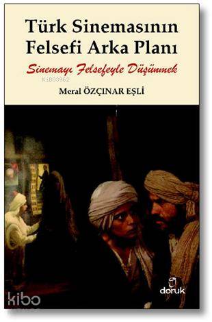 Türk Sinemasının Felsefi Arka Planı - (Sinemayı Felsefeyle Düşünmek)-Meral Özçınar Eşli