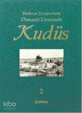 Vesika Ve Fotoğraflarla Osmanlı Devrinde Kudüs - 2-İlhan Ovalıoğlu