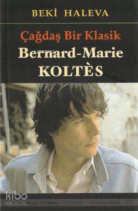 Çağdaş Bir Klasik - Bernard-Marie Koltes-Beki Haleva