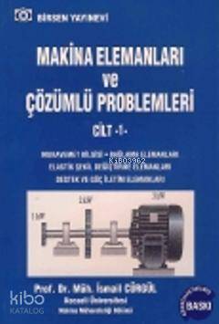 Makina Elemanları ve Çözümlü Problemleri Cilt 1