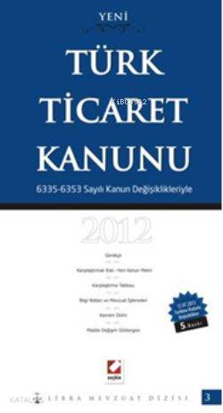 Türk Ticaret Kanunu (Karşılaştırmalı-Gerekçeli); (6335 - 6353 Sayılı Kanun Değişiklikleriyle)