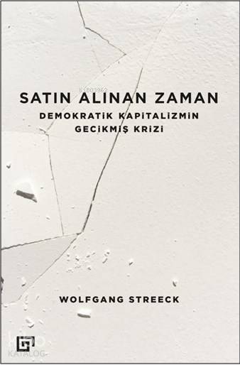 Satın Alınan Zaman; Demokratik Kapitalizmin Gecikmiş Krizi