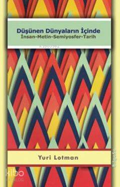 Düşünen Dünyaların İçinde - (İnsan-Metin-Semiyosfer-Tarih)-Yuri Lotman