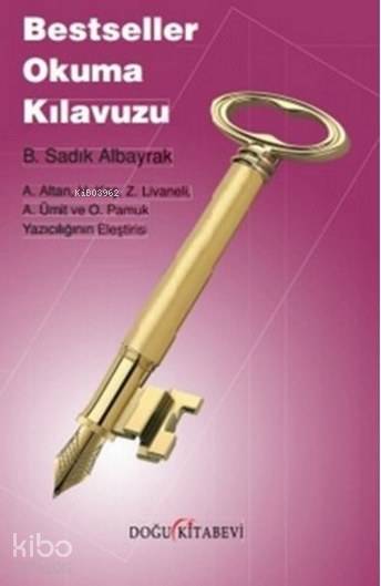 Bestseller Okuma Kılavuzu; A.Altan, H.Koç, Z.Livaneli, A.Ümit ve O.Pamuk Yazıcılığının Eleştirisi