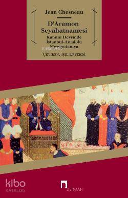 D'Aramon Seyahatnamesi; Kanuni Devrinde İstanbul-Anadolu-Mezopotamya