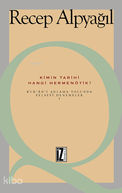 Kimin Tarihi, Hangi Hermenötik?; Kur'an'ı Anlama Yolunda Felsefi Denemeler 1