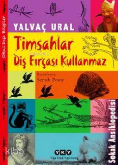 Timsahlar Diş Fırçası Kullanmaz (Sokak Ansiklopedisi) - Yalvaç Ural
