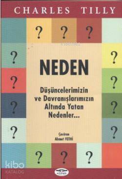 Neden; Düşüncelerimizin ve Davranışlarımızın Altında Yatan Nedenler