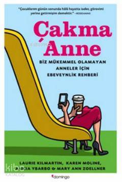 Çakma Anne; Biz Mükemmel Olmayan Anneler Için Ebeveynlik Rehberi